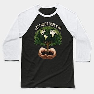 Let's Make Earth Green Again Earth Day Baseball T-Shirt